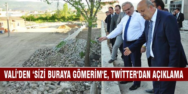 Vali'den ‘sizi buraya gömerim'e, Twitter'dan açıklama