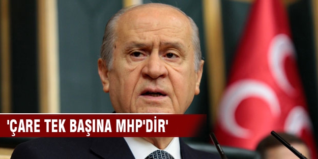 'Çare tek başına MHP'dir'