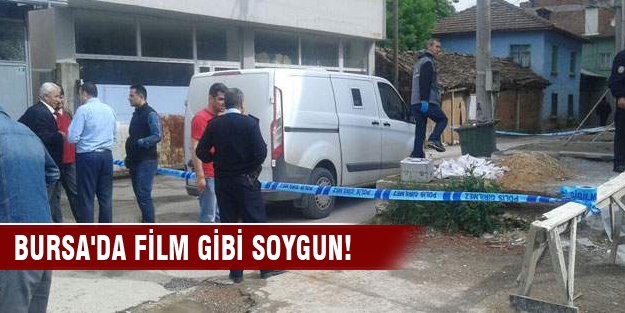 Bursa'da film gibi soygun!