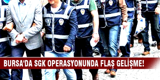Bursa'da SGK operasyonunda 3 tutuklama!