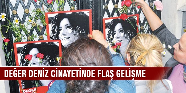 Değer Deniz cinayetinde flaş gelişme!