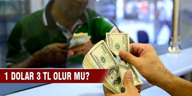 Korkutan senaryo! 1 dolar 3 TL olur mu?