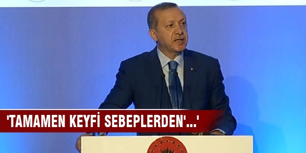 'Tamamen keyfi sebeplerden''