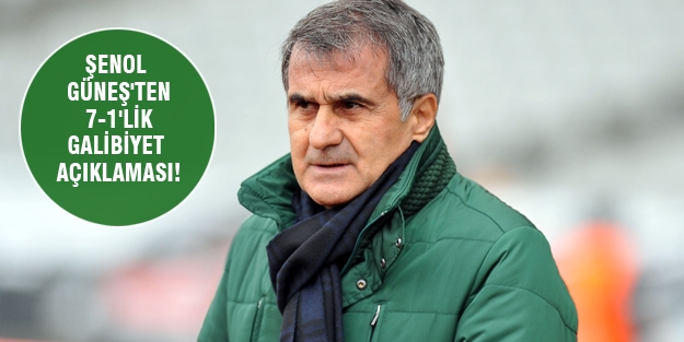 Şenol Güneş'ten 7-1'lik galibiyet açıklaması!