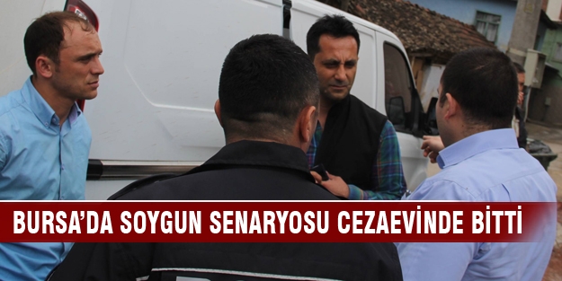 Bursa'da 400 bin liralık soygun senaryosu cezaevinde bitti