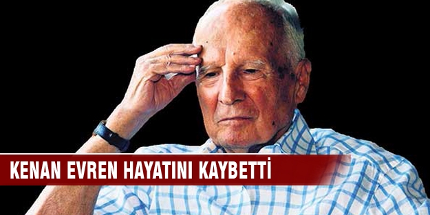 Kenan Evren hayatını kaybetti