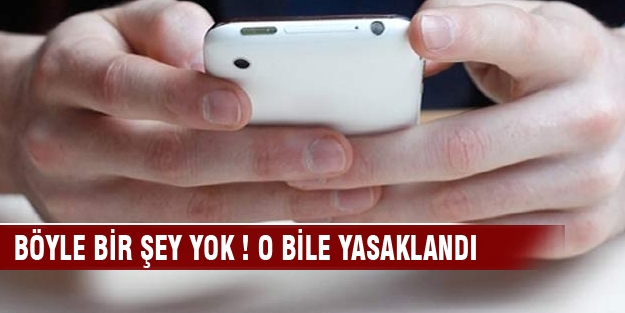 Böyle bir şey yok ! O bile yasaklandı