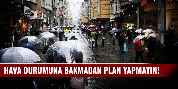 Hava durumuna bakmadan plan yapmayın!