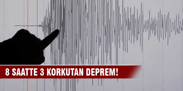 8 saatte 3 korkutan deprem!