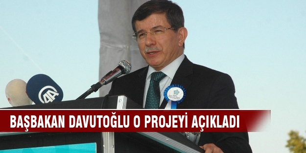 Başbakan Davutoğlu o projeyi açıkladı