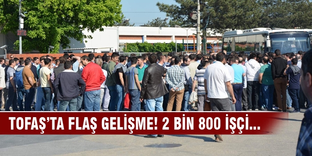 TOFAŞ’ta flaş gelişme! 2 bin 800 işçi...