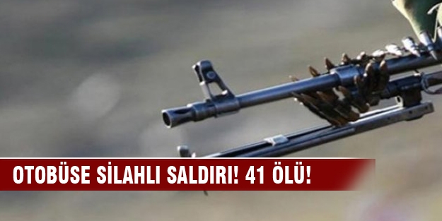 Otobüse silahlı saldırı! 41 ölü!