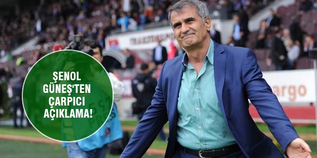 Şenol Güneş'ten çarpıcı açıklama!