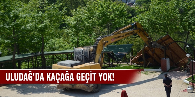 Uludağ'da kaçak çay bahçeleri yıkıldı