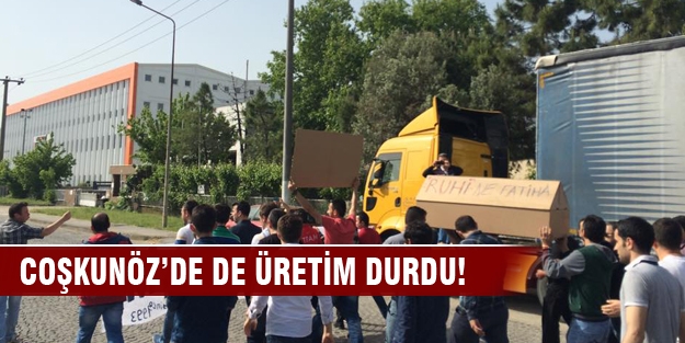 Coşkunöz`de de üretim durdu!