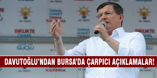 Başbakan Davutoğlu'ndan Bursa'da çarpıcı açıklamalar