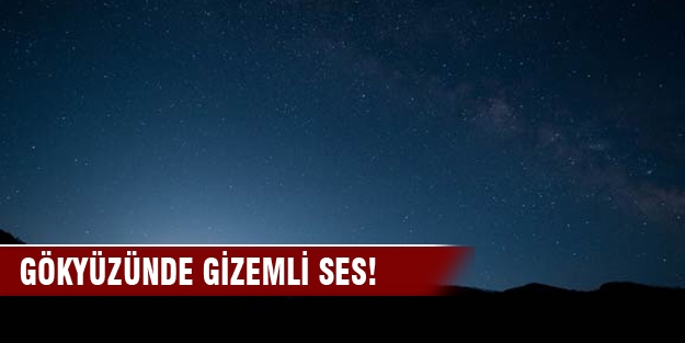 Gökyüzünde gizemli ses!