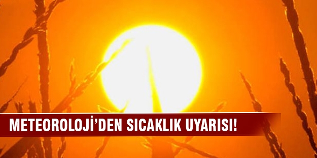 Meteorolojiden sıcaklık artışı uyarısı