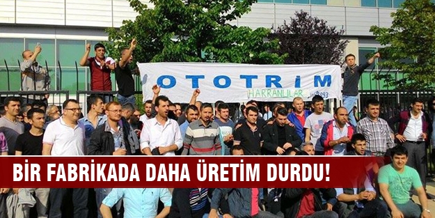 Bursa'daki o dev fabrikada da üretim durdu