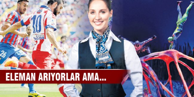 Hostes çıkışta, akrobat düşüşte, futbolcu aranıyor
