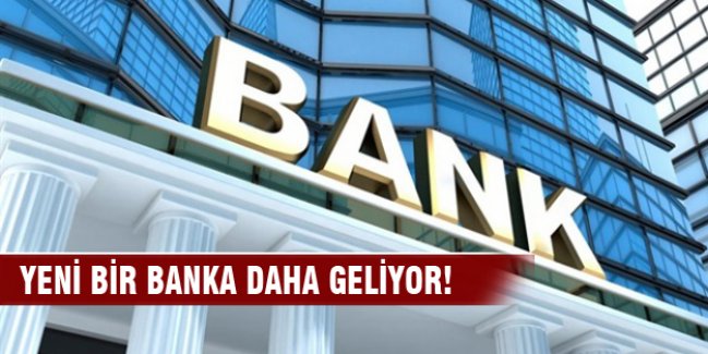 Yeni bir banka daha geliyor