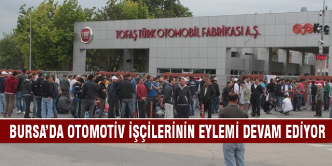 Bursa’da otomotiv işçilerinin eylemi devam ediyor