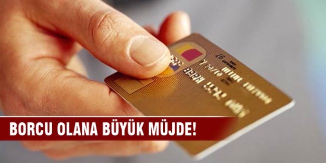 Kredi kartı borcu olana büyük müjde