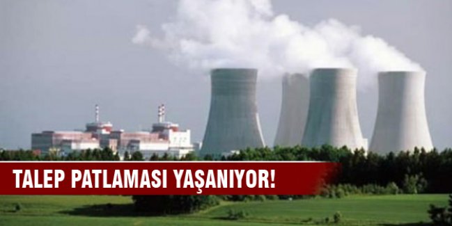 Nükleer santrallere talep yağıyor