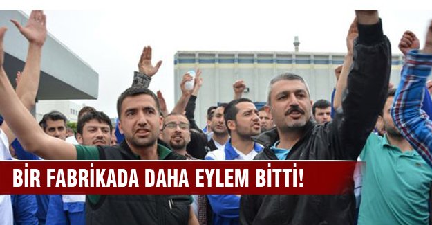 Bir fabrikada daha eylemi bitti