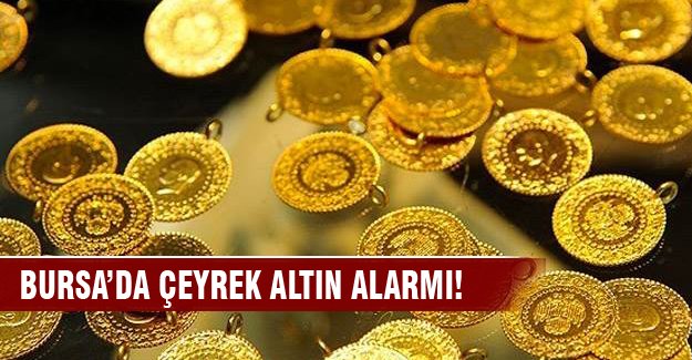 Bursa'da çeyrek altın alarmı!