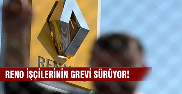 Reno işçilerinin grevi sürüyor