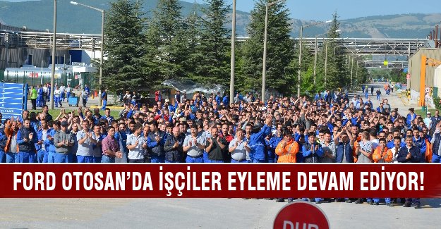 Ford Otosan’da işçiler eyleme devam ediyor