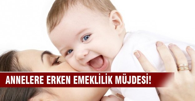 Annelere erken emeklilik müjdesi!