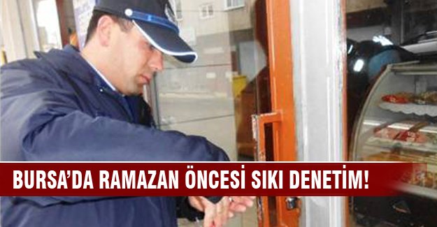 Bursa'da sıkı denetim!