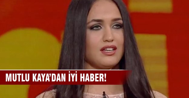 Mutlu Kaya’dan iyi haber