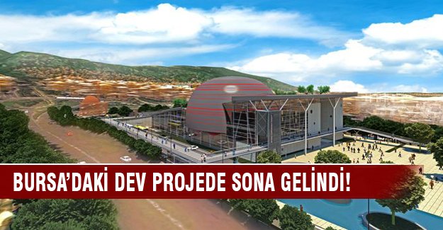 Bursa'daki dev projede sona gelindi