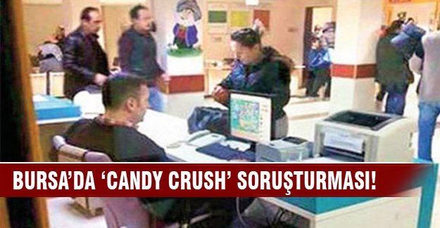 Bursa'da 'Candy Crush' soruşturması