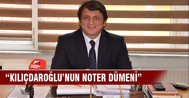 Kılıçdaroğlu’nun noter dümeni!