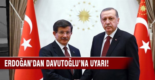 Erdoğan'dan Davutoğlu'na uyarı!
