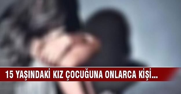 15 yaşındaki kız çocuğuna 2 yıl boyunca onlarca kişi...