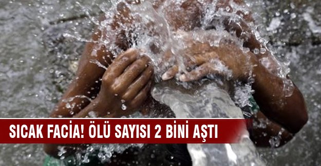 Sıcak facia! Ölü sayısı 2 bini aştı