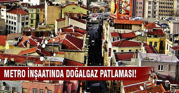Metro inşaatında doğalgaz patlaması!