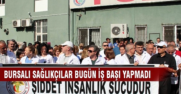 Bursalı sağlıkçılar bugün iş başı yapmadı