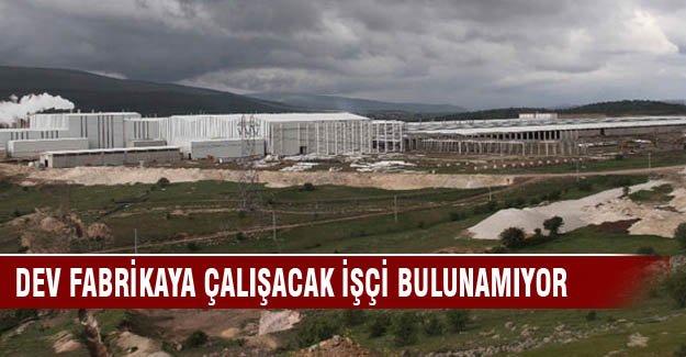 Dev fabrikada çalışacak işçi bulunamıyor