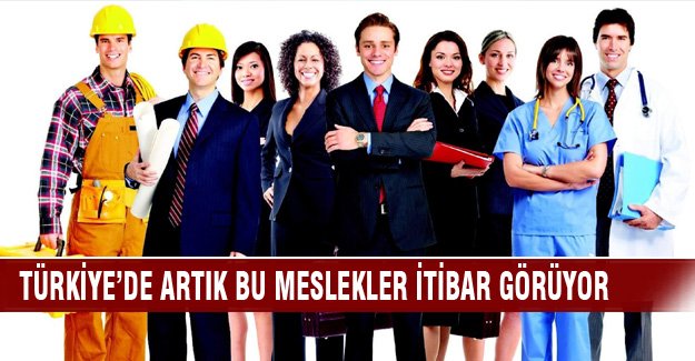 Türkiye’de  bu meslekler itibar görüyor