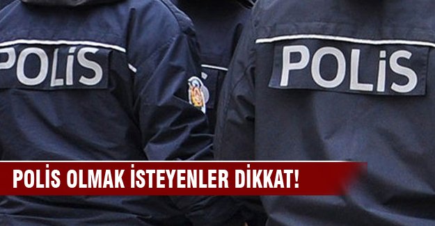 Polis olmak isteyenler dikkat!