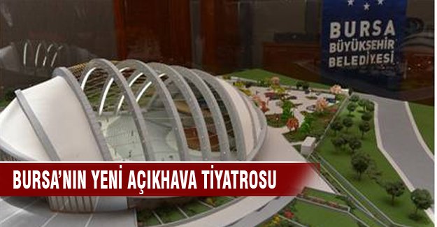 Bursa'nın yeni açıkhava tiyatrosu