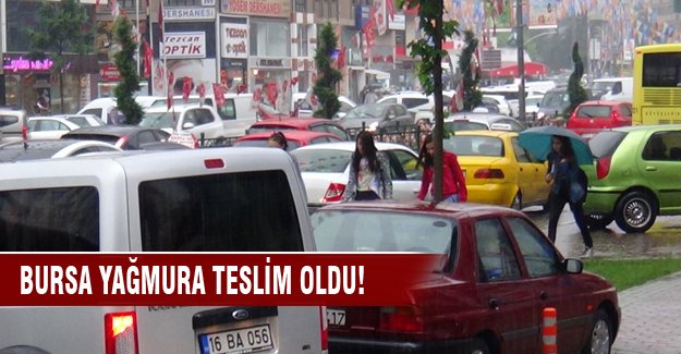 Bursa yağmura teslim oldu!