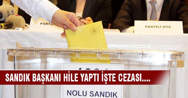 Sandık başkanının hilesi hapis cezasıyla son buldu