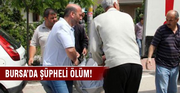 Bursa'da şüpheli ölüm
